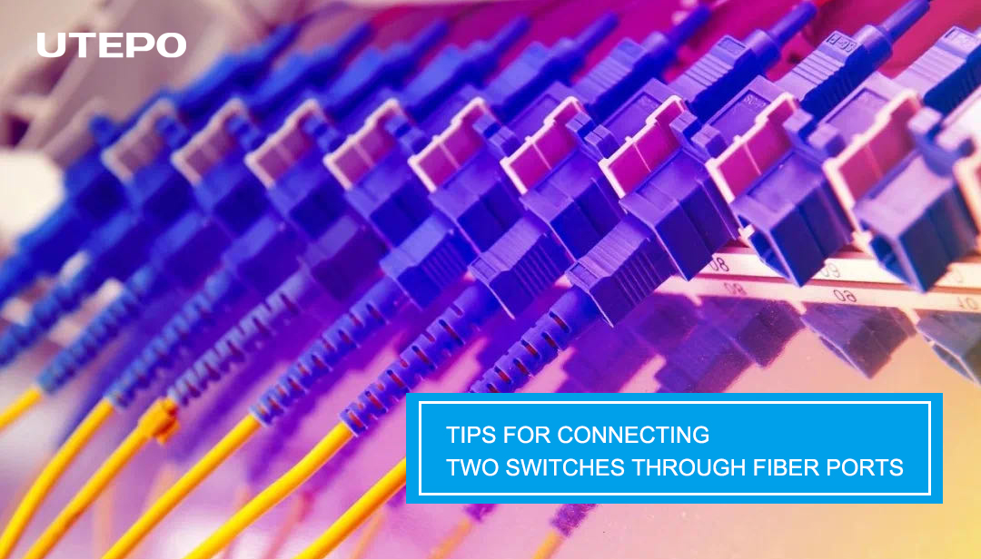 Tips For Connecting Two Switches Through Fiber Ports